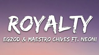 Egzod amp Maestro Chives  Royalty Lyrics ft Neoni [upl. by Yahska]