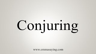 How To Say Conjuring [upl. by Reprah]