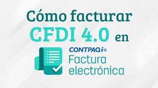 Cómo facturar CFDI versión 40 en CONTPAQi Factura Electrónica [upl. by Eiuqnimod628]