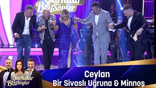 Ceylan  BİR SİVASLI UĞRUNA amp MİNNOŞ [upl. by Hnad]