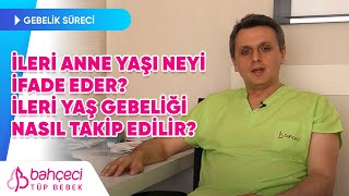 İleri Anne Yaşı Neyi İfade Eder İleri Yaş Gebeliği Nasıl Takip Edilir [upl. by Stets879]