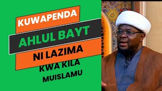 KUWAPENDA AHLUL BAYT NI LAZIMA KWA KILA MUISLAMU [upl. by Euqinommod]