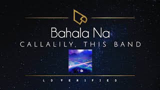 Callalily This Band  Bahala Na Lyric Video [upl. by Takeshi289]