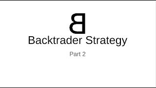 5  Backtrader Strategy  Part 2 [upl. by Elag499]