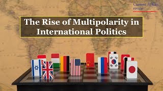 THE RISE OF MULTIPOLARITY IN INTERNATIONAL POLITICS CURRENT AFFAIRS REVIEW INTERNATIONAL INTEREST [upl. by Attenrev199]