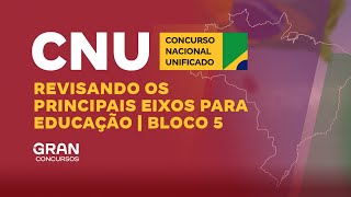 Concurso Nacional Unificado  Revisando os Principais Eixos para Educação  Bloco 5 [upl. by Ongineb]