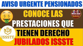 🔔💎URGENTE PENSIONADO🚨Conoce las prestaciones que tienen derecho jubilados y pensionados del ISSSTE [upl. by Arikahc424]