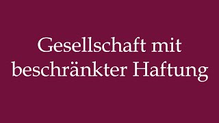 How to Pronounce Gesellschaft mit beschränkter Haftung Gociety Correctly in German [upl. by Shien]