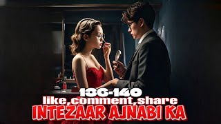 Intezaar Ajnabi Ka ❤️ episode 136 to 140  Intezaar Ajnabi Ka story episode 136 to 140  novels [upl. by Truk]