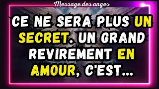 💌 Ce ne sera plus UN SECRET Un grand revirement EN AMOUR cestmessage des anges [upl. by Aihsrop]