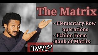 Elementary row operations echlon form amp rank of martix Freshman Mathematics tutorial in amharic [upl. by Dennis894]