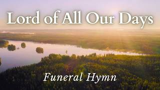 Lord of All Our Days  Beautiful Funeral Hymn With Lyrics [upl. by Flavius]