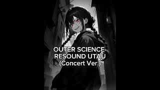 Outer Science RESOUND UTAU COVER Concert Ver [upl. by Anidnamra11]