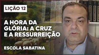 LIÇÃO 12 ESCOLA SABATINA 2024  A Hora da Glória a Cruz e a Ressurreição [upl. by Tarrant913]