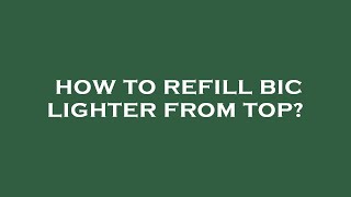 How to refill bic lighter from top [upl. by Kyte]