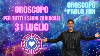 LOROSCOPO DI PAOLO FOX  31 LUGLIO 2024  PER TUTTI I SEGNI ZODIACALI [upl. by Zendah]