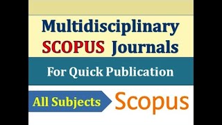 Multidisciplinary Scopus Journals for Quick Publication Best Fast Scopus Multidisciplinary Journals [upl. by Aikcir69]