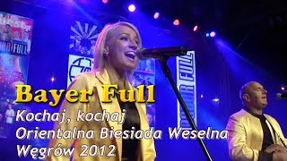 Bayer Full  Kochaj kochaj LIVE Orientalna Biesiada Weselna  Węgrów 2012 [upl. by Inaboy]