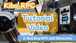 3rd KiboRPC Tutorial Video 03 How to Build APK and Simulator [upl. by Geoff]