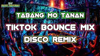 TABANG MO TANAN amp MORE TIKTOK BOUNCE MIX DISCO REMIX  DJRANEL BACUBAC REMIX [upl. by Niwred]