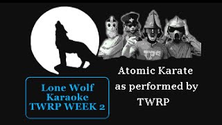 TWRP  Atomic Karate  Lone Wolf Karaoke  TWRP Week 2 [upl. by Dewayne]