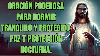 ORACIÓN PODEROSA PARA DORMIR TRANQUILO Y PROTEGIDO I PAZ Y PROTECCIÓN NOCTURNA [upl. by Bouchard33]