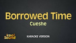 BORROWED TIME  Cueshe  Karaoke Version  koolSound [upl. by Yelwar467]