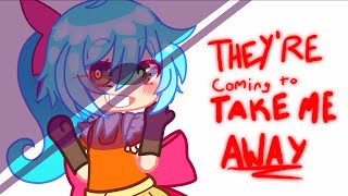 THEY’RE COMING TO TAKE ME AWAY OC  EmilY [upl. by Restivo]