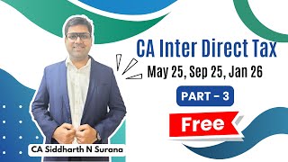 CA Inter Direct Tax ABSOLUTELY FREE  May 25 Sep 25 Jan 26 Hinglish Part 3  CA Siddharth N Surana [upl. by Efar]