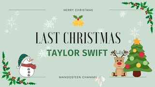 LAST CHRISTMAS  TAYLOR SWIFT [upl. by Rehptosirhc]