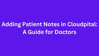 Adding Patient Condition Notes in Cloudpital A Guide for Doctors [upl. by Troxell722]