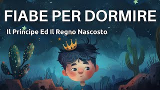 Fiabe Per Dormire  Il Principe Ed il Regno Nascosto  Voce Rilassante  Lettura Per Il Sonno [upl. by Nenad398]