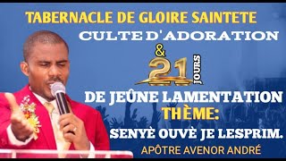 CULTE DADORATION ET 21 JOURS JEUNE LAMENTATION  SENYÈ OUVÈ JE LESPRIM  APOTRE AVENOR ANDRÉ [upl. by Lolly]