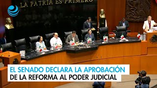 El Senado declara la aprobación de la reforma al Poder Judicial [upl. by Entwistle]