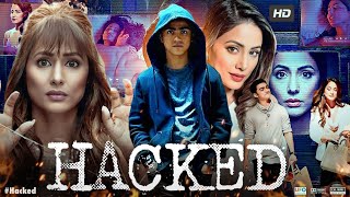 Hacked Full Movie  Hina Khan Rohan Shah Mohit Malhotra Tanvi Thakkar  Review amp Facts [upl. by Zobe]