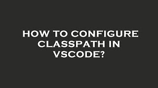 How to configure classpath in vscode [upl. by Koehler]