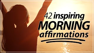 42 Morning Affirmations KICKSTART YOUR DAY [upl. by Lleksah292]