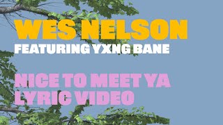 Wes Nelson  Nice To Meet Ya ft Yxng Bane Lyric Video [upl. by Llerehs165]