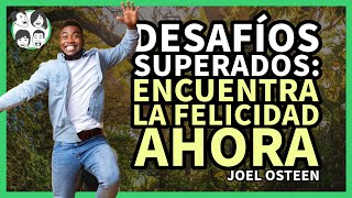 Cómo Superar los Desafíos y Encontrar la Felicidad  Inspirado en Joel Osteen [upl. by Horatia]