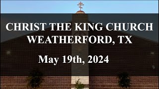 May 19th 2024  Christ the King Weatherford TX [upl. by Kostival]