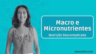 Macro e Micronutrientes  Nutrição Descomplicada  Flavia Chierighini  Aula 2 [upl. by Lisle]