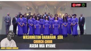 ASEDA NKA NYAME II WASHINGTON GHANAIAN SDA CHURCH COIR II COMPOSED BY JAMES VARRICK ARMAAH [upl. by Ij63]