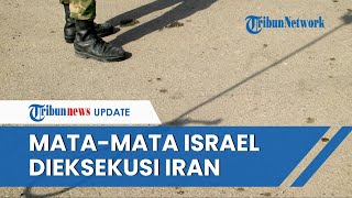 Iran Eksekusi Mati Matamata Israel yang Bekerja untuk Mossad Badan Intelijen Israel [upl. by Isied]