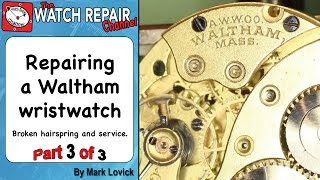 Repairing a broken Waltham watch part 3 of 3 [upl. by Aicnatsnoc]