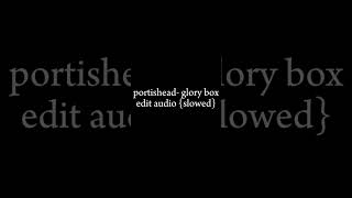 portishead glory box edit audio slowed to perfection check desc for use [upl. by Tollmann852]