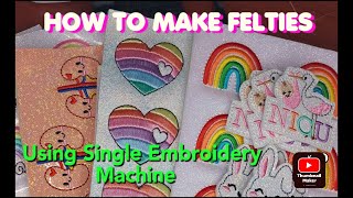 HOW TO MAKE FELTIES USING SINGLE EMBROIDERY MACHINE [upl. by Lesab]