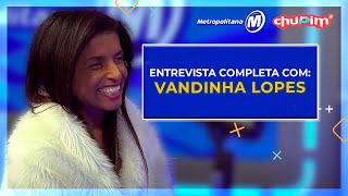 VANDINHA LOPES  ENTREVISTA COMPLETA [upl. by Pinckney]