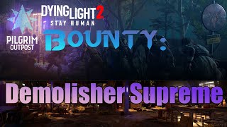 Pilgrim Outpost Bounty Demolisher Supreme guide in Dying Light 2 [upl. by Fonsie]