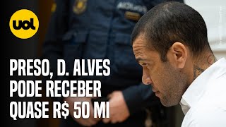 PRESO DANIEL ALVES PODE RECEBER QUASE R 50 MILHÕES DO GOVERNO ESPANHOL [upl. by Ecarret]