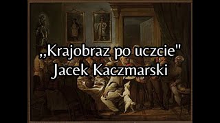 Krajobraz po uczcie  Jacek Kaczmarski TEKST [upl. by Suilienroc]